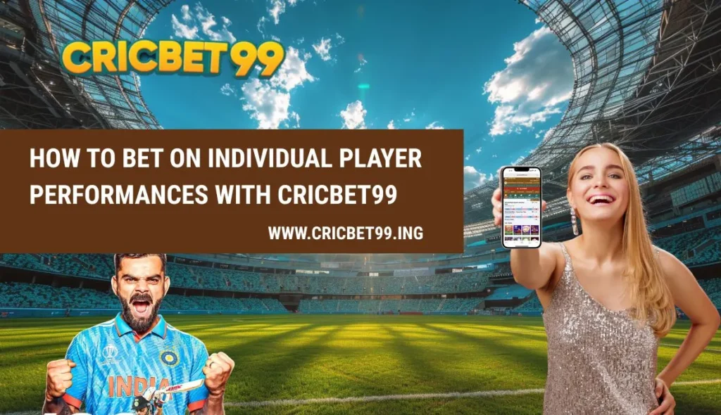 How to Bet on Individual Player Performances with Cricbet99
