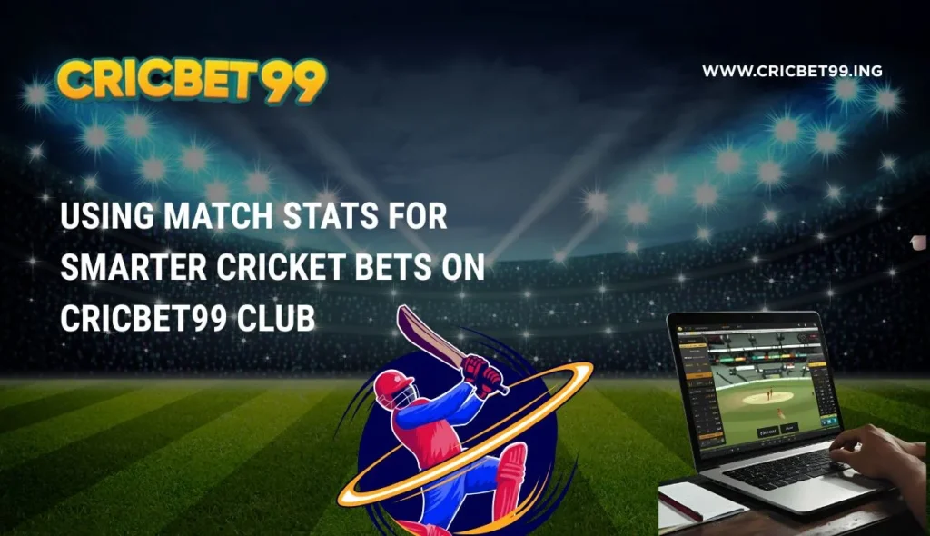 Using Match Stats for Smarter Cricket Bets on Cricbet99 Club