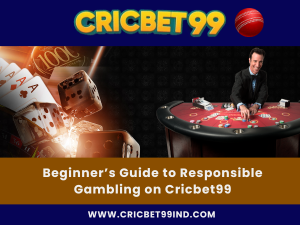 Beginner’s Guide to Responsible Gambling on Cricbet99