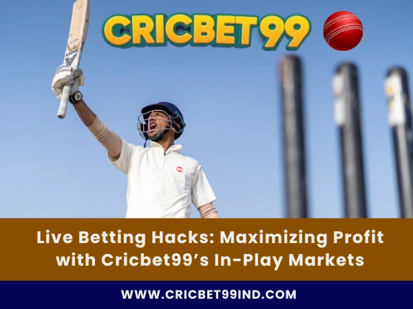 Live Betting Hacks Maximize Profit with Cricbet99 In-Play Markets